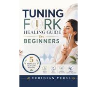 Tuning Fork Healing Guide For Beginners: Step by Step Tuning Forks for Sound Healing to Reduce Stress, Ease Tension, and Improve Relaxation Using 5-Minute Routine