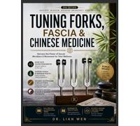 TUNING FORKS, FASCIA & CHINESE MEDICINE: Harness the Power of Sound, Meridians & Movement for Total Wellness