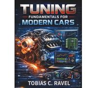 Tuning Fundamentals for Modern Cars: Comprehensive Technical Knowledge, Cross-disciplinary Integration, and Expert Methodology (Complete Guide to Automotive Systems)
