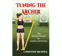 Tuning the Archer: The Exercise Manual for Coaches and Archers