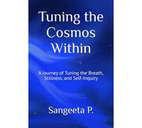 Tuning the Cosmos Within: A Journey of Tuning the Breath, Stillness, and Self-Inquiry