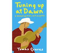 Tuning Up at Dawn: A Memoir of Music and Majorca [Idioma Inglés]
