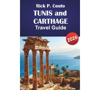TUNIS and CARTHAGE TRAVEL GUIDE 2026: Discover Hidden Gems, Ancient Ruins, Local Food, and Cultural Highlights in Northern Africa