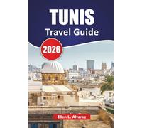 TUNIS TRAVEL GUIDE 2026: Discover Tunisia’s Capital with Top Attractions, Hidden Gems, Historic Landmarks, Local Cuisine, and Essential Travel Tips