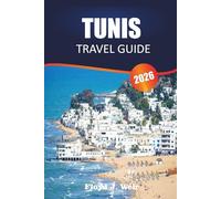 TUNIS TRAVEL GUIDE 2026: Explore Archaeological Sites, French Colonial Architecture, and Mediterranean Cuisine in Northern Tunisia