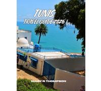 TUNIS TRAVEL GUIDE 2026: Gateway to North Africa’s History, Culture & Mediterranean Charm