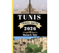 TUNIS TRAVEL GUIDE 2026: Your travel companion To Explore and Enjoy the attractions of this must-visit destination. (Epic Journeys Travel Series)