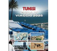 TUNISI GUIDA DI VIAGGIO 2025: Cosa ti aspetta nel labirinto della Medina