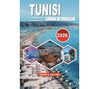 TUNISI Guida di viaggio 2026: Il tuo pianificatore completo per scoprire Medina, Cartagine, Sidi Bou Said, cibo autentico, esperienze culturali e avventure indimenticabili