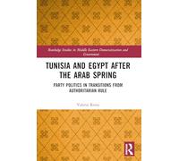 Tunisia and Egypt after the Arab Spring: Party Politics in Transitions from Authoritarian Rule (Routledge Studies in Middle Eastern Democratization and Government)