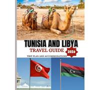 TUNISIA AND LIBYA TRAVEL GUIDE 2026: Perfect Time to Visit, Must-See Spots, and Essential Travel Tips
