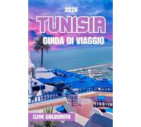 TUNISIA GUIDA DI VIAGGIO 2026 (A colori): Alla scoperta del gioiello del Nord Africa attraverso le sue antiche rovine, i paesaggi desertici, le città costiere e la sua vivace cultura