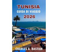 TUNISIA GUIDA DI VIAGGIO 2026: Scopri tradizioni vibranti e un patrimonio senza tempo
