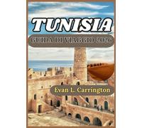 TUNISIA GUIDA DI VIAGGIO 2026: Un'esplorazione pratica della storia, della vita quotidiana, della cultura e della scoperta responsabile nelle città, nei deserti e nelle coste della Tunisia