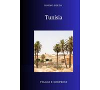 Tunisia: Il paese dove il Mediterraneo incontra il Sahara (Viaggi e Sorprese)