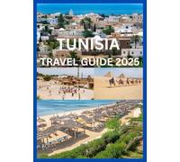 TUNISIA TRAVEL GUIDE 2025: A Modern Guide to Tunisia’s Timeless Beauty and Hidden Gems