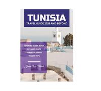 TUNISIA TRAVEL GUIDE 2026 AND BEYOND