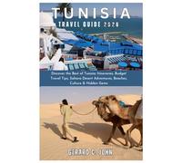 Tunisia Travel Guide 2026: Discover the Best of Tunisia: Itineraries, Budget Travel Tips, Sahara Desert Adventures, Beaches, Culture & Hidden Gems