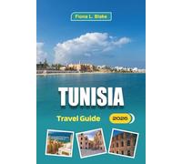 Tunisia Travel Guide 2026: Exploring Ruins, Historic Landscapes, Desert Routes, Market Shopping, Souks, Villages and Regional Cuisine