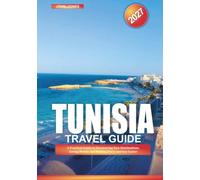 TUNISIA TRAVEL GUIDE 2027: A Practical Guide to Discovering New Destinations, Saving Money, and Making Every Journey Easier