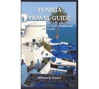 TUNISIA TRAVEL GUIDE: Exploring Ancient Cities, Desert Wonders, and Coastal Life
