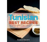 Tunisian Best Recipes: 100+ Tunisian Best Recipes Collection with Easy And Quick Instructions (A Cookbook) (Best Cookbook from The World)
