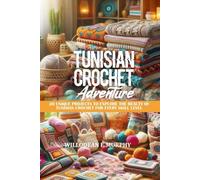 TUNISIAN CROCHET ADVENTURE: 20 UNIQUE PROJECTS TO EXPLORE THE BEAUTY OF TUNISIAN CROCHET FOR EVERY SKILL LEVEL