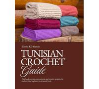 Tunisian Crochet Guide: This book provides easy patterns and creative projects for crafters from beginner to advanced levels