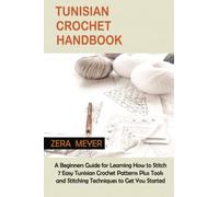 Tunisian Crochet Handbook: A Beginners Guide for Learning How to Stitch 7 Easy Tunisian Crochet Patterns Plus Tools and Stitching Techniques to Get You Started