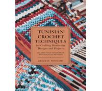 Tunisian Crochet Techniques for Crafting Distinctive Designs and Projects: Unleash Your Imagination with Creative Methods