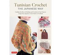 Tunisian Crochet The Japanese Way /anglais: Combine the Best of Knitting and Crochet Using Clear Japanese-Style Charts & Symbols