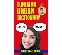 Tunisian Urban Dictionary: 500 Essential Tunisian Slang Words with Examples and English Translations (Urban Slang Dictionary)