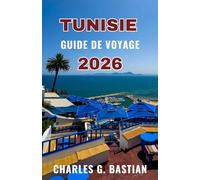 TUNISIE GUIDE DE VOYAGE 2026: Découvrez des traditions vibrantes et un patrimoine intemporel