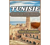 TUNISIE GUIDE DE VOYAGE 2026: Une exploration pratique de l'histoire, de la vie quotidienne, de la culture et de la découverte responsable à travers ... voyages autour du monde d'Evan L. Carrington)