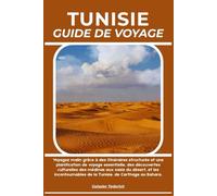 TUNISIE GUIDE DE VOYAGE: Voyagez malin grâce à des itinéraires structurés et une planification de voyage essentielle, des découvertes culturelles des ... de la Tunisie, de Carthage au Sahara.