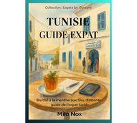 TUNISIE GUIDE EXPAT: Du thé à la menthe aux files d’attente : guide de l’expat lucide (Expats by Obscyra)