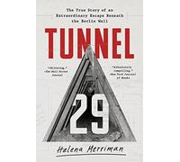 Tunnel 29: The True Story of an Extraordinary Escape Beneath the Berlin Wall