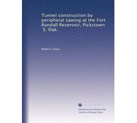 Tunnel construction by peripheral sawing at the Fort Randall Reservoir, Pickstown, S. Dak.