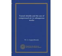Tunnel shields and the use of compressed air in subaqueous works