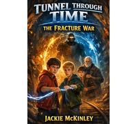 Tunnel Through Time: The Fracture War (Tunnel Through Time: The Forgotten Tunnel)