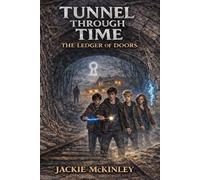 Tunnel Through Time-The Ledger of Doors (Tunnel Through Time: The Forgotten Tunnel)