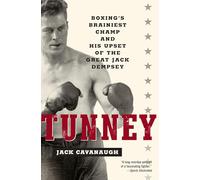 Tunney: Boxing's Brainiest Champ and His Upset of the Great Jack Dempsey