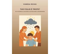 TUO FIGLIO È TRISTE?: IN 21 GIORNI LO AIUTERAI A RITROVARE IL BUONUMORE