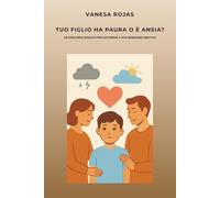TUO FIGLIO HA PAURA O É ANSIA?: UN PERCORSO GUIDATO PER SOSTENERE IL SUO BENESSERE EMOTIVO (SOS EMOZIONI FIGLI)