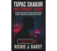 TUPAC SHAKUR Bulletproof Legacy: The True Crime Story of Tupac Amaru Shakur: Murder, Conspiracy, and Unsolved Mystery (True Crime Case Files: Real Stories Of Murder, Mystery & Justice)