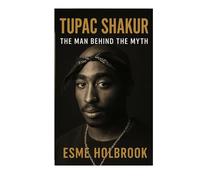 Tupac Shakur: The Man Behind The Myth