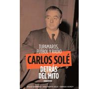 Tupamaros, fútbol y radio: Carlos Solé - Detrás del mito