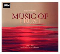 Turalska/Franków-Zelazny/NFM Choir/+ - Zuzanna Koziej: Music of Trust