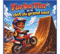 Turbo Tim et le défi du grand saut: Livre d'histoires pour enfants | Une histoire sur le courage, la confiance et la persévérance | Aventure | Moto | En rimes (Children's Storybooks in French)