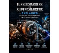 Turbochargers and Superchargers Explained: How They Work: From Forced Induction to High-Performance Engine Systems (HOW IT WORKS: THE SCIENCE OF TECHNOLOGY AND INNOVATION)